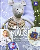  Ach du liebe Maus!: Mausefeine Handarbeiten