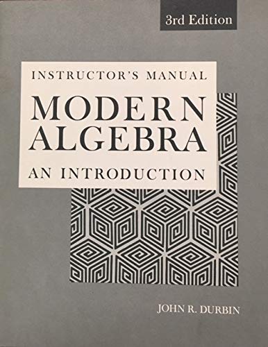Modern Algebra - an Introduction 3e - Instructors Manual: Durbin, John ...
