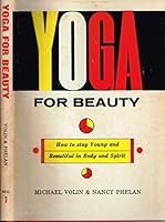 Yoga for Beauty; How to Stay Young and Beautiful in Body and Spirit B00106X5KK Book Cover