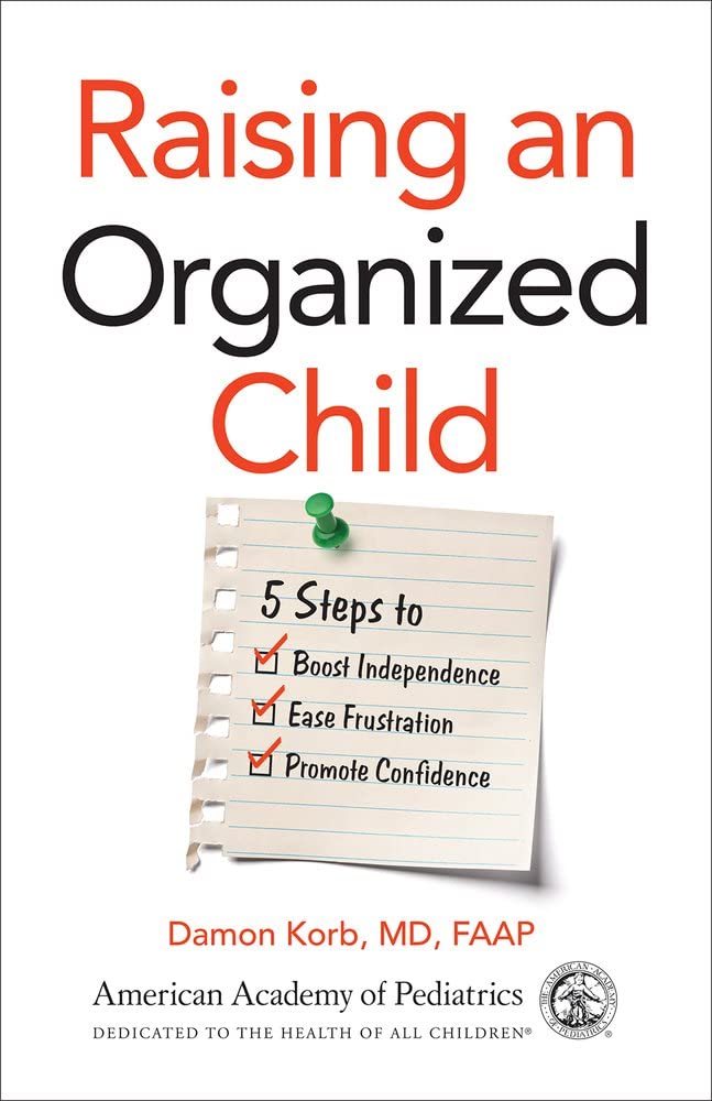 Raising an Organized Child: 5 Steps to Boost Independence, Ease Frustration, and Promote Confidence Paperback – June 18, 2019