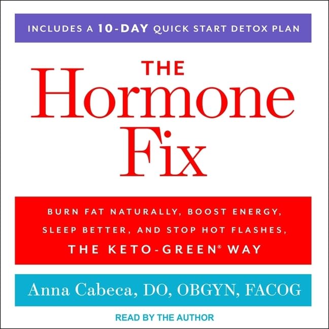 The Hormone Fix: Burn Fat Naturally, Boost Energy, Sleep Better, and Stop Hot Flashes, the Keto-Green Way