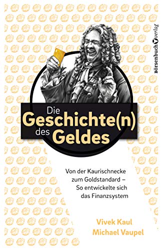 Die Geschichten des Geldes: Von der Kaurischnecke zum Goldstandard - So entwickelte sich das Finanzsystem (German Edition)