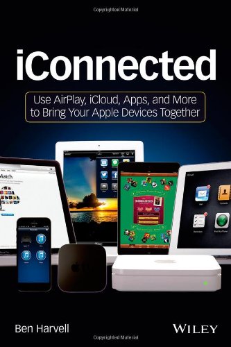iConnected: Use AirPlay, iCloud, Apps, and More to Bring Your Apple Devices Together Doc