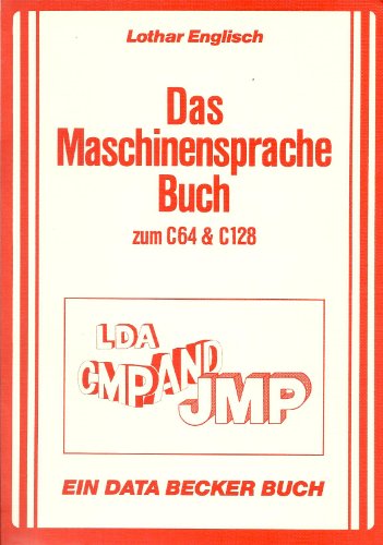 Das Maschinensprachebuch zum C 64 und C 128. LDA, CMP, AND, JMP