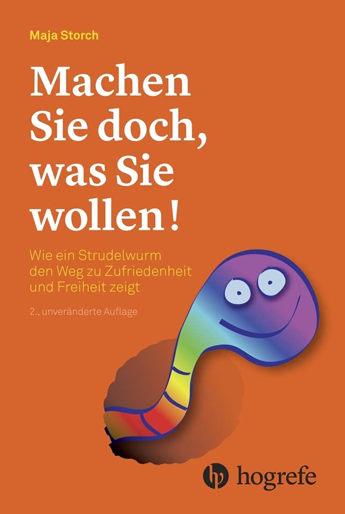 Machen Sie doch, was Sie wollen!: Wie ein Strudelwurm den Weg zu Zufriedenheit und Freiheit zeigt
