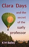 Clara Days and the secret of the surly professor: A fun mystery novel for young (and young at heart) readers (English Edition)