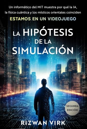 La hipótesis de la simulación: Un experto en computación del MIT hace ver por qué la IA, la física cuántica y la mística oriental coinciden en que estamos en un videojuego (TÍTULOS ESPECIALES)