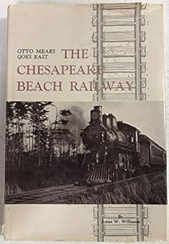 Hardcover The Chesapeake Beach Railway: Otto Mears goes East Book
