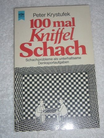 Hundertmal Kniffel - Schach. Schachprobleme als unterhaltsame Denksportaufgaben. Hundertmal Kniffel - Schach. Schachprobleme als unterhaltsame Denksportaufgaben.