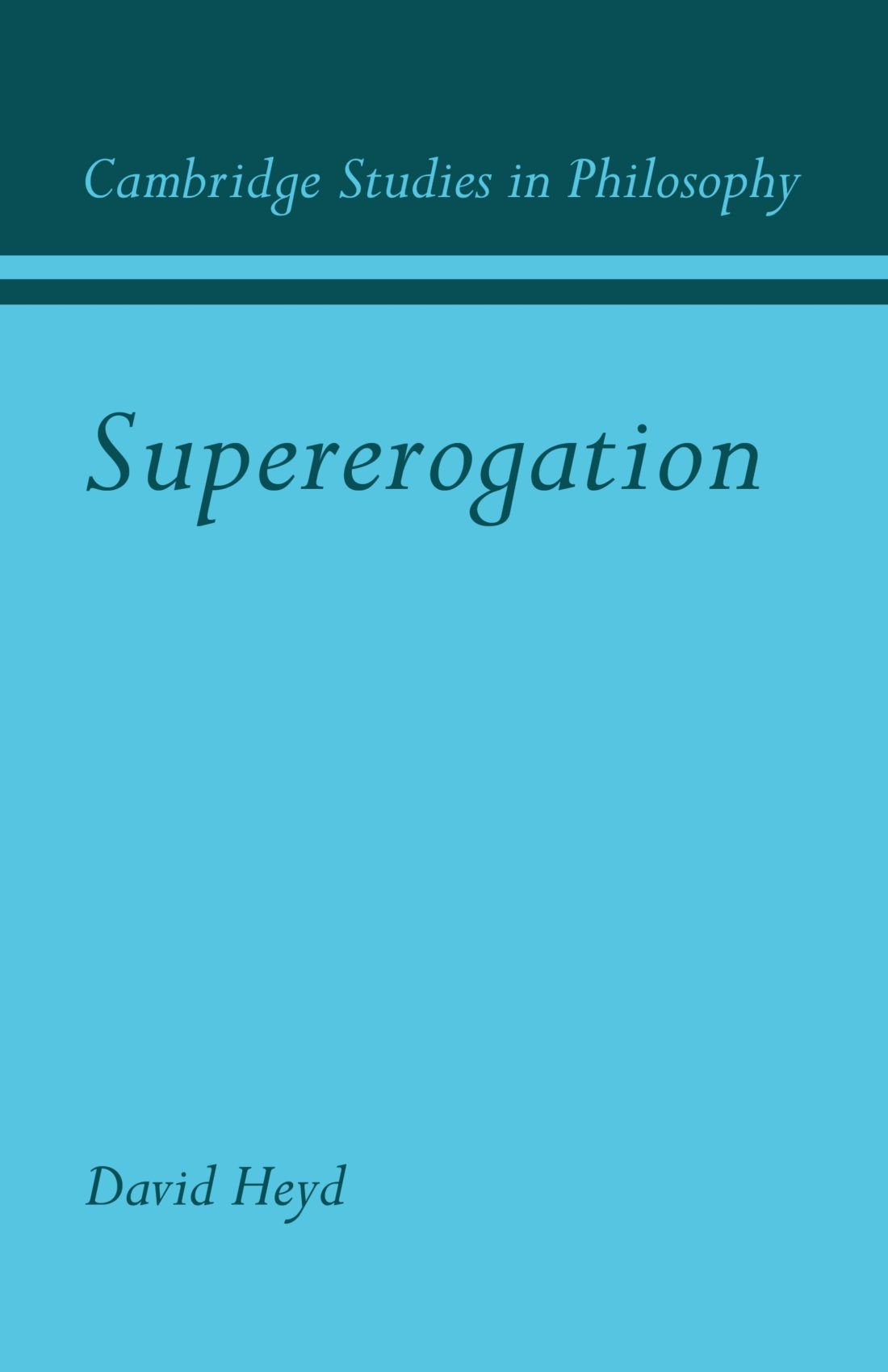 Supererogation: Its Status in Ethical Theory (Cambridge Studies in Philosophy)