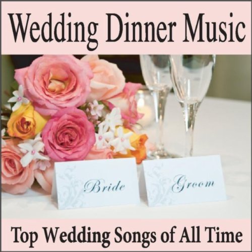 Wedding Dinner Music Top Wedding Songs of All Time, Grooms Dinner