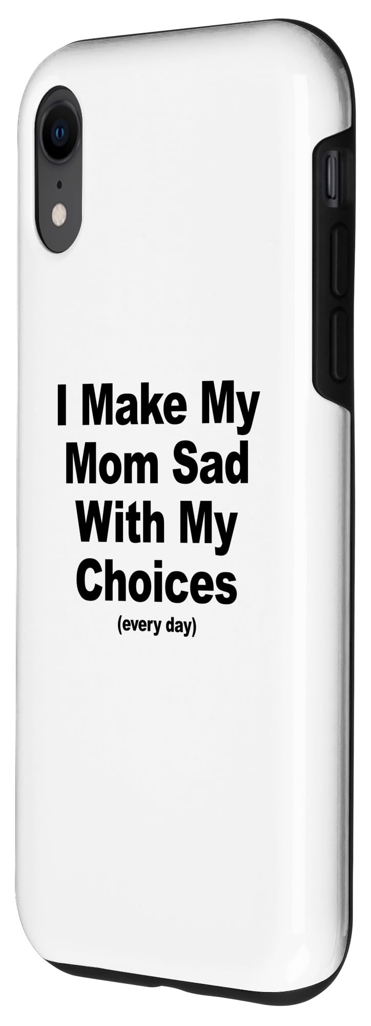 iPhone XR I Make My Mom Sad With My Choices Every Day Sarcastic Humor Case - Image 2
