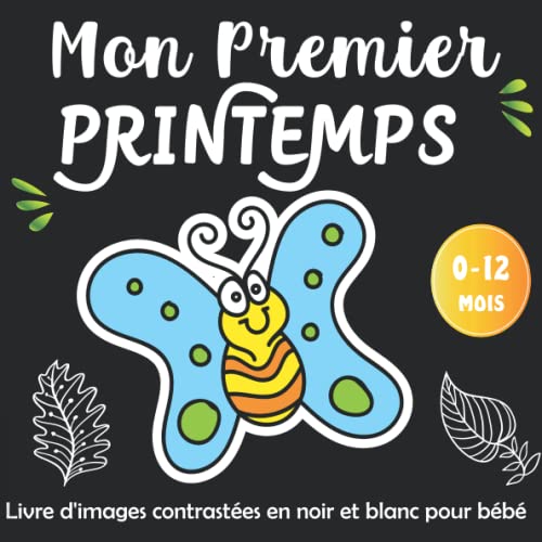 Mon Premier Printemps -Livre d'images contrastées en noir et blanc pour bébé: Education Sensorielle pour Les Bébés de 0 à 12 Mois Plein d’images ... Printemps -Les Tout Petits Montessori (Vol2)