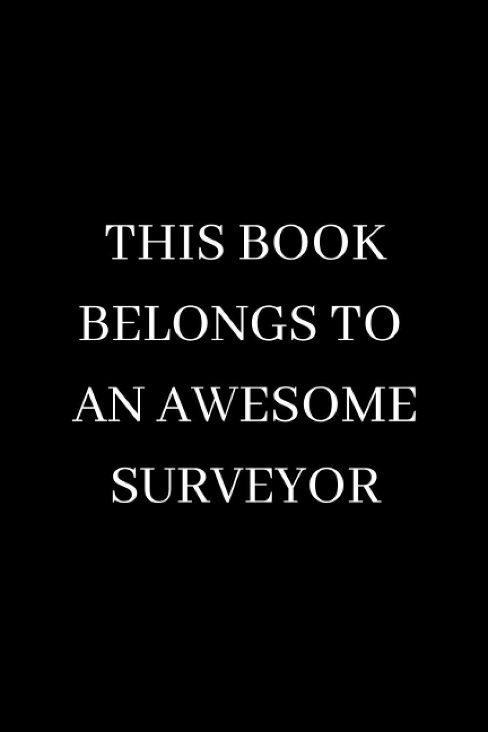 This Book Belongs To An Awesome Surveyor: Perfect gift for Quantity Surveyors (120 pages Lined Journal/Notebook)