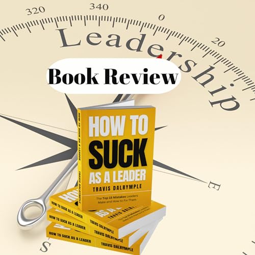 『127. How To Suck As A Leader by Travis Dalrymple Book Review』のカバーアート