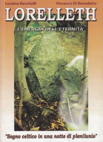 Lorelleth:L'Energia dell'Eternità.Sogno celtico in una notte di plenilunio Lorelleth:L'Energia dell'Eternità.Sogno celtico in una notte di plenilunio