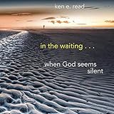 in the waiting . . .: when God seems silent