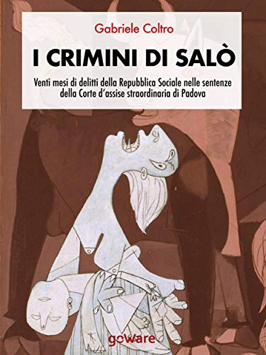 I crimini di Salò. Venti mesi di delitti della Repubblica Sociale nelle sentenze della Corte d’assise straordinaria di Padova (Italian Edition)