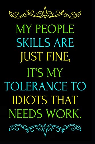My People Skills Are Just Fine It's My Tolerance To Idiots That Needs Work: 110-Page Blank Lined Journal Office Coworker Boss Gag Gift Idea