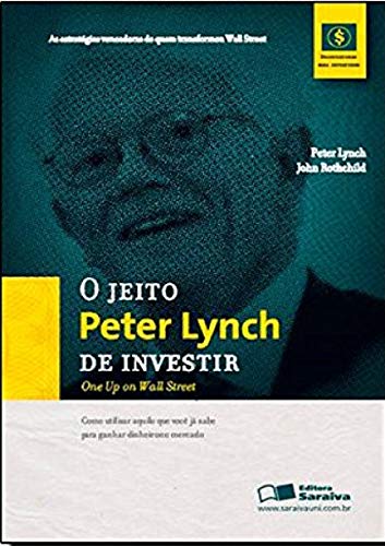 O Jeito Peter Lynch de Investir. As Estratégias Vencedoras de Quem Transformou Wall Street