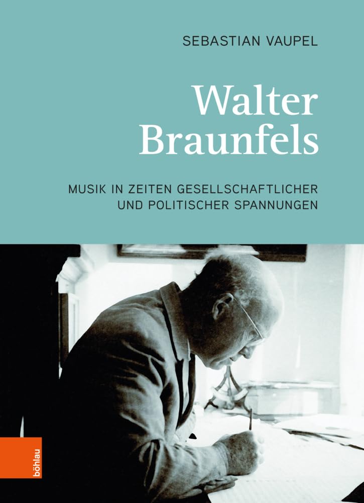 Walter Braunfels: Musik in Zeiten gesellschaftlicher und politischer Spannungen. Eine Untersuchung exemplarisch ausgewählter Opernkompositionen im Lichte ihrer Entstehungszeit