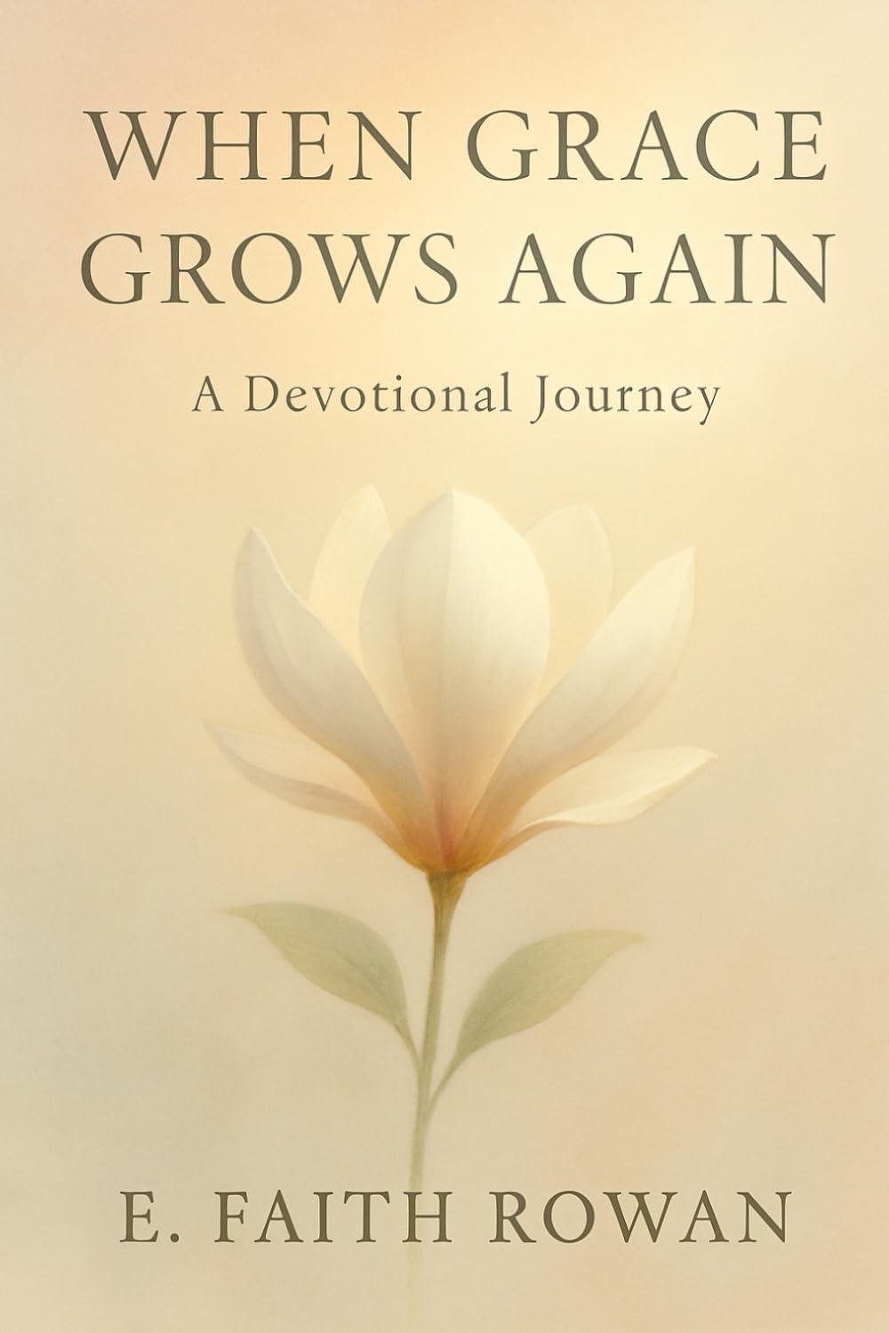 When Grace Grows Again: A Devotional Journey for Those Seeking Healing, Hope & Holy Renewal
