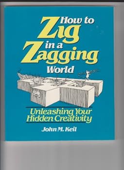 Paperback How To Zig In A Zagging World: Unleashing Your Hidden Creativity Book