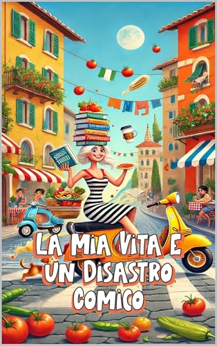 La Mia Vita È un Disastro Comico: Italian Humor (Italian Edition) (LOL Europa: The Comedy Collection)