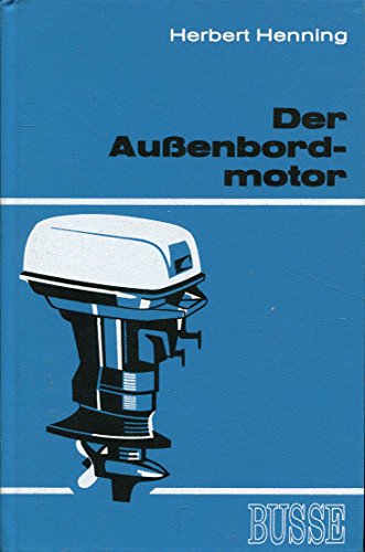 Der Außenbordmotor : Betrieb, Wartung, Instandsetzung u. Anschaffung.