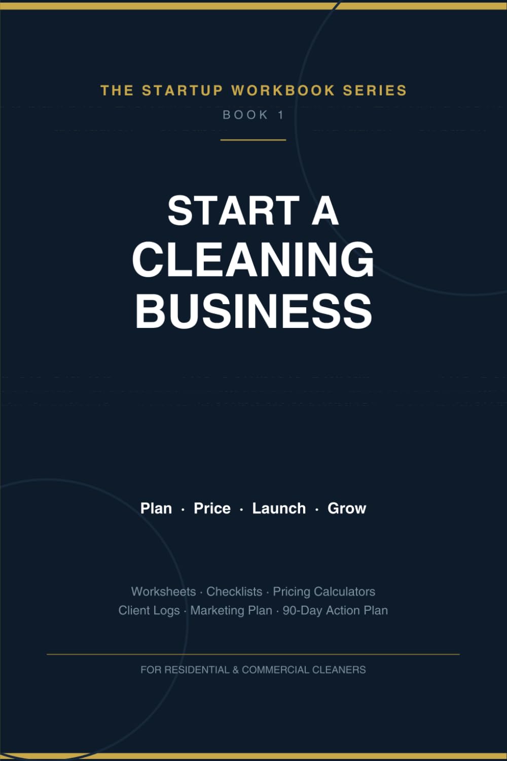 Start a Cleaning Business: The Complete Startup Workbook & Planner