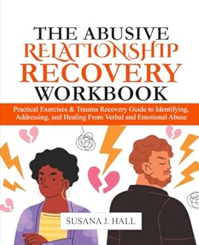 Paperback The Abusive Relationship Recovery Workbook: Practical Exercises & Trauma Recovery Guide to Identifying, Addressing, and Healing from Verbal and Emotional Abuse Book