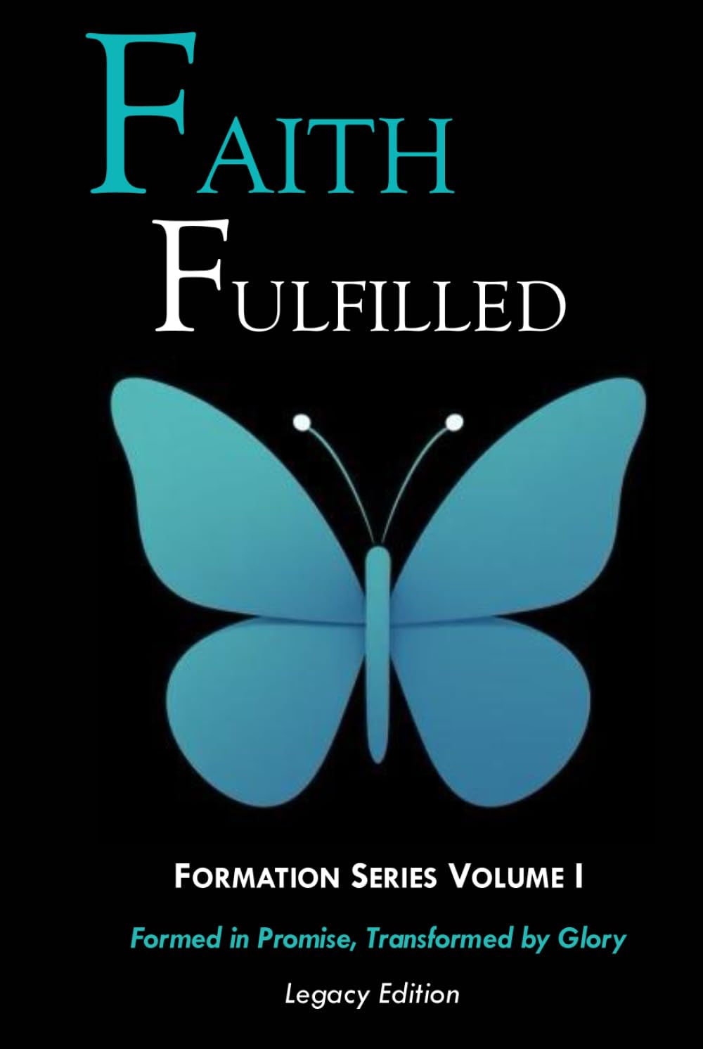Faith Fulfilled — Legacy Edition: Formed in Promise, Transformed by Glory (Formation Series)