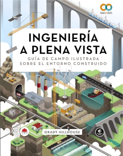 Ingeniería a plena vista. Guía de campo ilustrada sobre el entorno construido (ESPACIO DE DISEÑO)