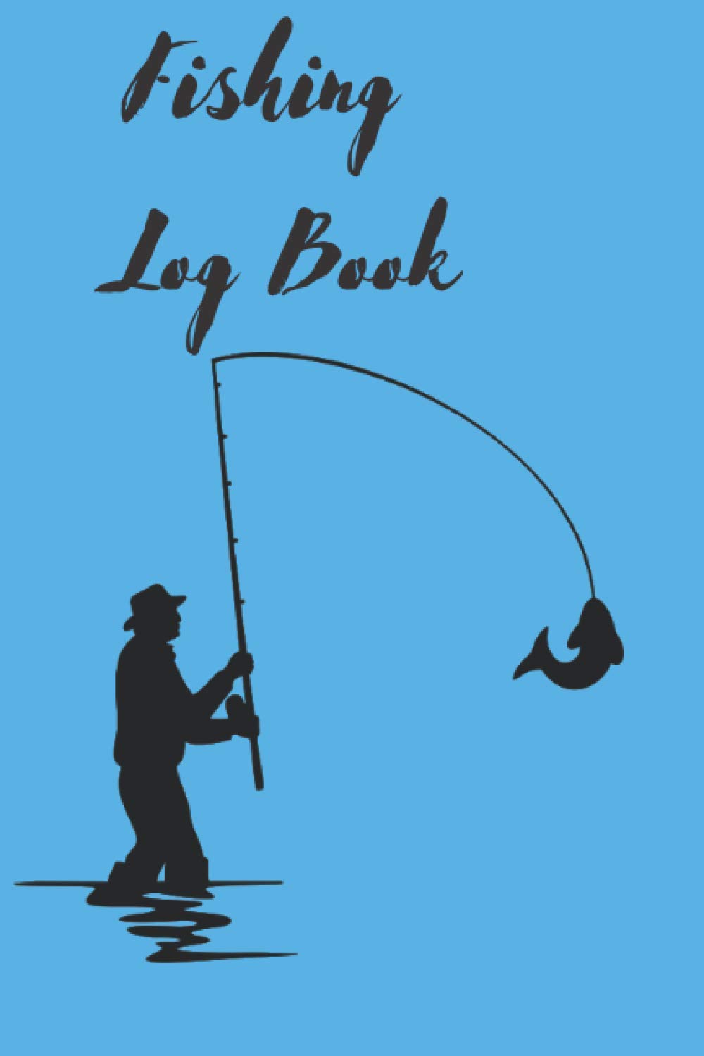 Fishing Log Book: A 6x9" Log Book Perfect for Fishers and Fishing! Great Gift for Holidays, Anniversaries, Birthdays or other Special Occasions!