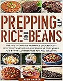 Prepping With Rice and Beans: The Most Complete Prepper’s Cookbook On How To Stockpile Rice and Beans Up To 10 Years And Be Totally Prepared For Any Disaster