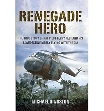 Renegade Hero: the True Story of Raf Pilot Terry Peet and His Clandestine Mercy Flying With the Cia book cover