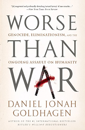 Worse Than War: Genocide, Eliminationism, and the Ongoing Assault on Humanity