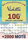 Mots mêlés pour Violette: 100 grilles avec solutions, +2000 mots cachés, prénom personnalisé Violette | Cadeau d'anniversaire pour femme, maman, sœur, ... Format A5 (14.8 x 21 cm) (French Edition)