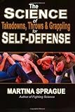 The Science of Takedowns, Throws & Grappling for Self-Defense