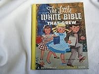 The Little White Bible That Grew B0062CPA6E Book Cover
