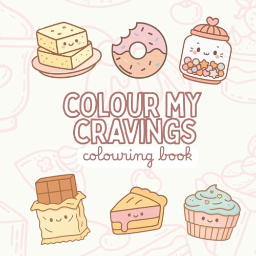 Colour My Cravings: Colouring Book Includes 53 Cute Dessert Illustrations