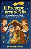 Il Presepe prende vita: La storia della nascita di Gesù da leggere, colorare e giocare in...