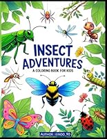Insect Adventures: A Coloring Book for Kids: An insect-themed coloring book for children ages 3 to 9. Easy-to-color illustrations inspire creativity and early development. B0F5NR5ZYF Book Cover