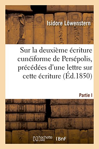 Remarques sur la deuxième écriture cunéiforme de Persépolis: précédées d'une lettre sur cette écriture (French Edition)