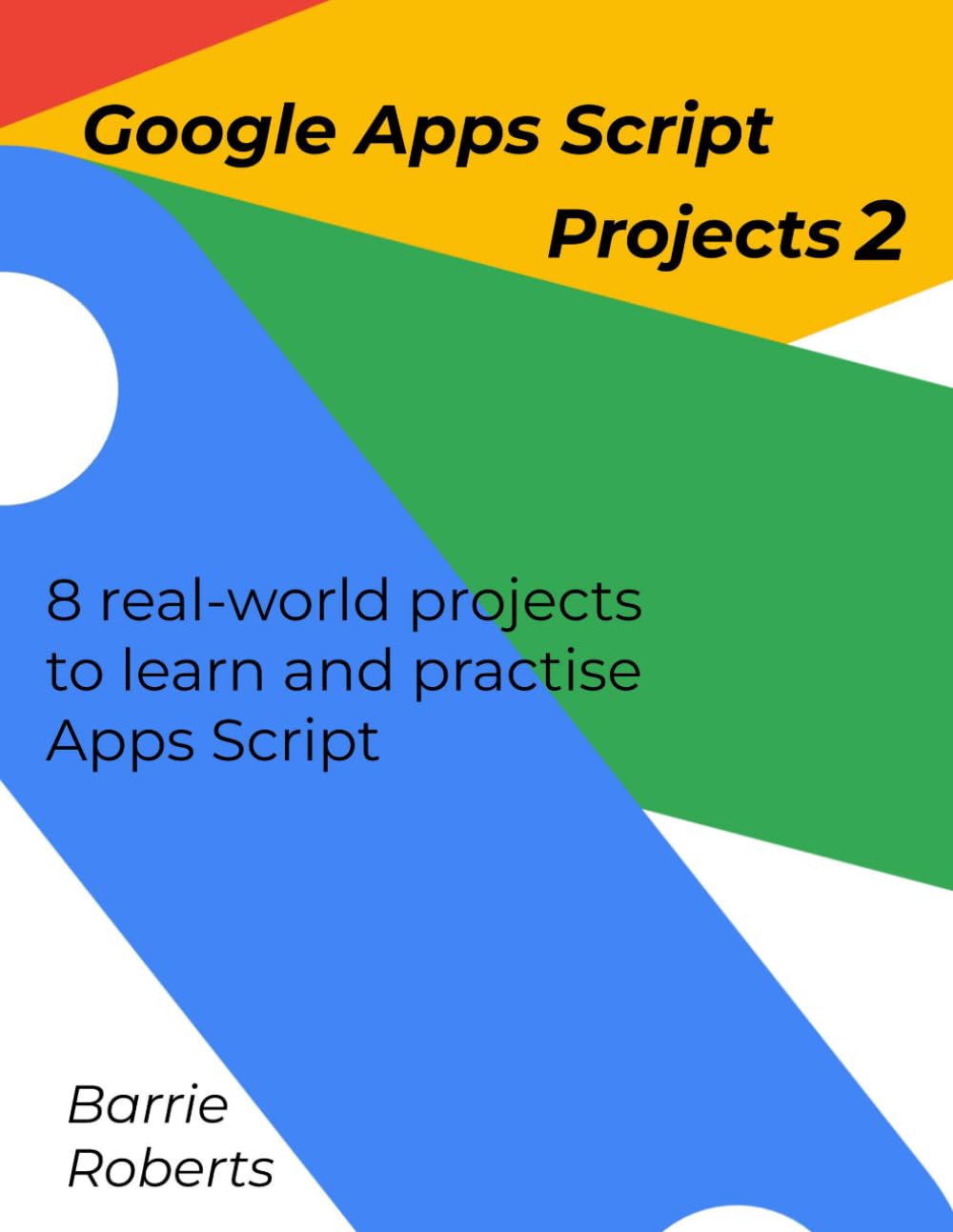 Google Apps Script Projects 2 (Step-by-step guides to Google Apps Script)