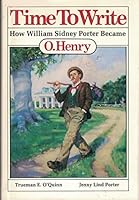 Time to write: How William Sidney Porter became O. Henry 089015547X Book Cover