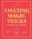 Amazing Magic Tricks: Confound and Astound