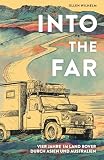 INTO THE FAR: Vier Jahre im Land Rover durch Asien und Australien