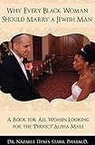 Why Every Black Woman Should Marry a Jewish Man: A Book For All Women Looking For the Perfect 