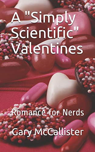 A "Simply Scientific" Valentines: Romance for Nerds (Simply Scientific Holiday Series)